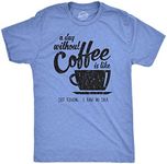 Mens A Day Without Coffee Funny Graphic T shirt Caffeine Addicted Cool Vintage (Heather Light Blue) - L