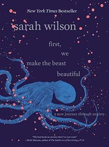 First, We Make the Beast Beautiful: A New Journey Through Anxiety―A Personal Journey Through Anxiety and Self-Discovery