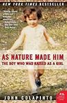 As Nature Made Him: The Boy Who Was Raised as a Girl