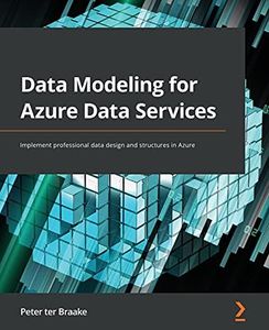 Data Modeling for Azure Data Services: Implement professional data design and structures in Azure