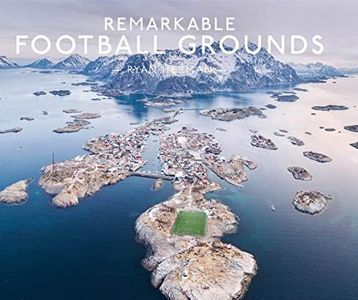 Remarkable Football Grounds: An illustrated guide to the world’s perfect soccer pitches – shortlisted for the Illustrated Sports Book of the Year