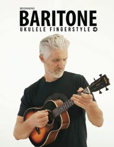 Beginning Baritone Ukulele Fingerstyle Songbook: Uke Like The Pros