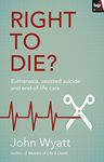 Right To Die?: Euthanasia, Assisted Suicide And End-Of-Life Care