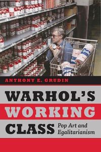 Warhol's Working Class: Pop Art and Egalitarianism