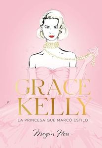 Grace Kelly. La princesa que marcó estilo (Biblioteca Megan Hess)