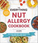 The Everything Nut Allergy Cookbook: 200 Easy Tree Nut– and Peanut-Free Recipes for Every Meal (Everything® Series)