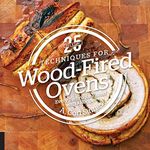 25 Essentials: Techniques for Wood-Fired Ovens: Every Technique Paired with a Recipe