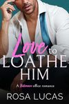 Love to Loathe Him: A Billionaire Office Romance