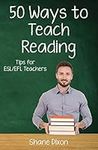 Fifty Ways to Teach Reading: Tips for ESL/EFL Teachers (50 Ways to Teach English)