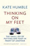 Thinking on My Feet: The small joy of putting one foot in front of another (Kate Humble)