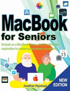 MacBook for Seniors: Embark on a MacBook journey from multimedia exploration to mastering seamless connectivity