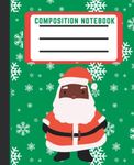 Black Santa Christmas Composition Notebook: That Melanin Tho African American Santa Claus Composition Notebook
