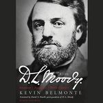 D.L. Moody - A Life: Innovator, Evangelist, World Changer