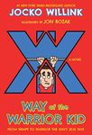 Way of the Warrior Kid: From Wimpy to Warrior the Navy SEAL Way: A Novel