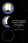 Icons and Iconoclasm in Japanese Buddhism: Kukai and Dogen on the Art of Enlightenment