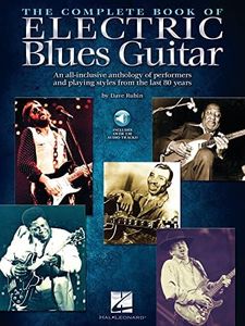 The Complete Book of Electric Blues Guitar: An All-Inclusive Anthology of Performers and Playing Styles from the Last 80 Years (Bk/Online Audio): An ... & Playing Styles from the Last 80 Years