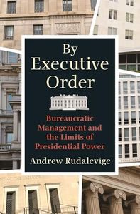 By Executive Order: Bureaucratic Management and the Limits of Presidential Power