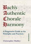 Bach's Authentic Chorale Harmony - Resources: A Progressive Guide to his Principles and Practices: 2