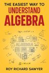 The Easiest Way to Understand Algebra: Algebra equations with answers and solutions