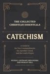 The Collected Christian Essentials: Catechism – A Guide to the Ten Commandments, the Apostles` Creed, and the Lord`s Prayer