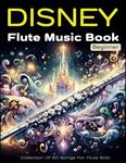 Disney Flute Music Book Beginner: Collection Of 80 Songs For Ftule Solo