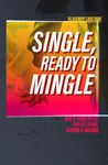 Single, Ready to Mingle: Gods principles for relating, dating & mating