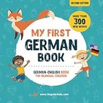 My First German Book. German-English Book for Bilingual Children: German-English children's book with illustrations for kids. A great educational tool to learn German for kids. Excellent German bilingual book featuring first words