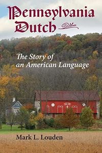 Pennsylvania Dutch: The Story of an American Language (Young Center Books in Anabaptist and Pietist Studies)