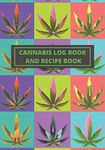 CANNABIS REVIEW LOG BOOK AND BLANK RECIPE BOOK: TEST AND REVIEW DIFFERENT TYPES OF MARIJUANA, ITS EFFECTS ON BODY AND PREPARE YOUR OWN BEST RECIPES | ... AND MEDICINAL USE | MULTICOLOR COVER