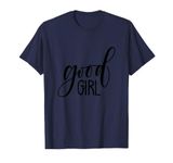 Good Girl Funny Sarcasm Best Girl Friends Women Couples T-Shirt