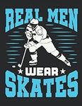 Real Men Wear Skates: Hockey Notebo