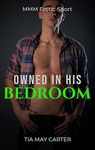 Owned in His Bedroom: MMM Erotic Short (Claiming the Twink Book 4)