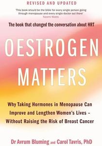 Oestrogen Matters: Why Taking Hormones in Menopause Can Improve Women's Well-Being and Lengthen Their Lives - Without Raising the Risk of Breast Cancer