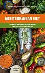 Mediterranean Diet: The Complete Mediterranean Diet Meal Prep Guide For Healthy Lifestyle And Weight Loss (Best Mediterranean Recipes For Beginners)