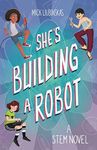 She's Building a Robot: (Book for STEM girls ages 8-12)