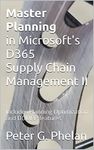 Master Planning in Microsoft's D365 Supply Chain Management II: Includes Planning Optimization and DDMRP features (Microsoft's D365 Master Planning Book 2)