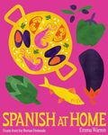 Spanish at Home: Feasts and Sharing Plates From Iberian Kitchens