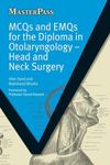 MCQs and EMQs for the Diploma in Otolaryngology: Head and Neck Surgery (MasterPass)