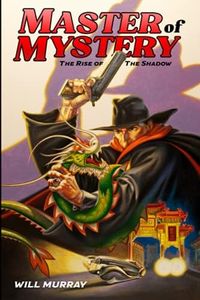 Master of Mystery: The Rise of The Shadow (Will Murray's Pulp History Series)