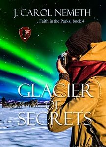 Glacier of Secrets: Christian mystery and romantic suspense (Faith in the Parks Book 4)