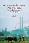 A History of Economic Policy in India: Crisis, Coalitions, and Contingency