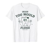 Irish You Flossed Tooth St Patricks Day Dentist Dental Squad T-Shirt