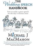 The Wedding Speech Handbook: ... how to make a great speech on the day it matters most