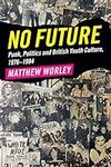 No Future: Punk, Politics and Briti