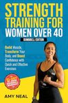 Strength Training For Women Over 40: Dumbbell Edition: Build Muscle, Transform Your Body, and Boost Confidence with Quick and Effective Exercises