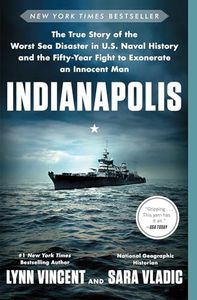 Indianapolis: The True Story of the Worst Sea Disaster in U.S. Naval History and the Fifty-Year Fight to Exonerate an Innocent Man