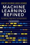 Machine Learning Refined: Foundations, Algorithms, and Applications