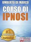 CORSO DI IPNOSI. Tecniche e Metodologie di Induzione della Trance per Praticare l'Ipnosi a Beneficio degli Altri: Ipnosi conversazione e altre strategie ... non verbale. (PNL Vol. 5) (Italian Edition)