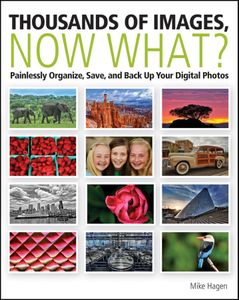 Thousands of Images, Now What?: Painlessly Organize, Save, and Back Up Your Digital Photos
