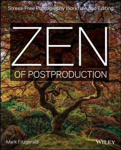 Zen of Postproduction: Stress-Free Photography Workflow and Editing